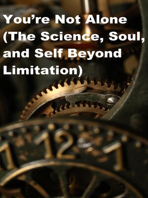 cover image of "You're Not Alone (The Science, Soul, and Self Beyond Limitation)